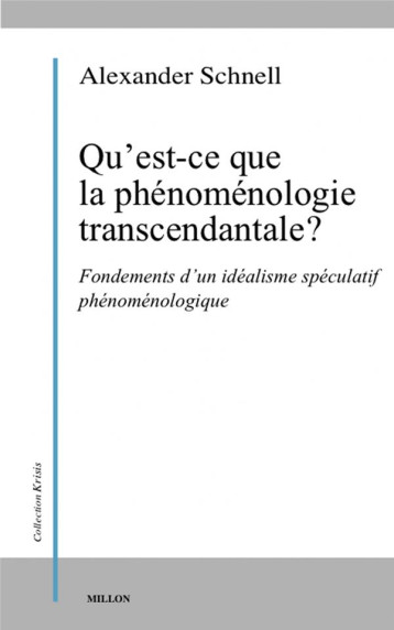 QU'EST-CE QUE LA PHENOMENOLOGIE TRANSCENDANTALE ? - SCHNELL ALEXANDER - MILLON