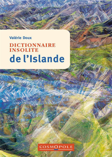 DICTIONNAIRE INSOLITE DE L'ISLANDE - DOUX VALERIE - Cosmopole éditions