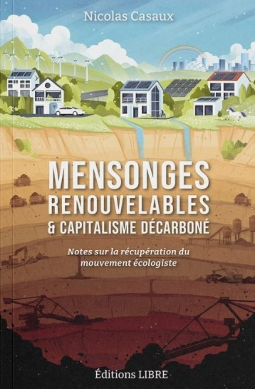 MENSONGES RENOUVELABLES ET CAPITALISME DECARBONE : NOTES SUR LA RECUPERATION DU MOUVEMENT ECOLOGISTE - CASAUX NICOLAS - DU LUMIGNON