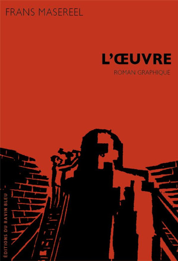 L'OEUVRE : ROMAN GRAPHIQUE - MASEREEL FRANS - RAVIN BLEU