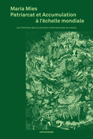 PATRIARCAT ET ACCUMULATION A L'ECHELLE MONDIALE : LES FEMMES DANS LA DIVISION INTERNATIONALE DU TRAVAIL - MIES/FEDERICI - ENTREMONDE