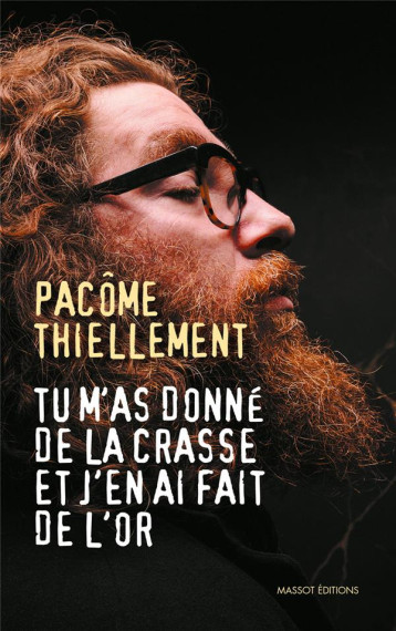 TU M'AS DONNE DE LA CRASSE ET J'EN AI FAIT DE L'OR - THIELLEMENT PACOME - MASSOT EDITION