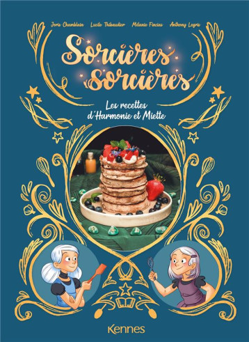 SORCIERES SORCIERES HORS-SERIE : SPECIAL CUISINE : LES RECETTES D'HARMONIE ET MIETTE - CHAMBLAIN/FINCIAS - KENNES EDITIONS