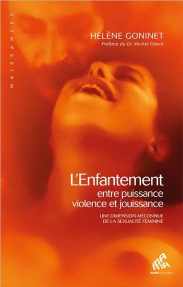 L'ENFANTEMENT, ENTRE PUISSANCE, VIOLENCE ET JOUISSANCE - GONINET HELENE - Mama éditions