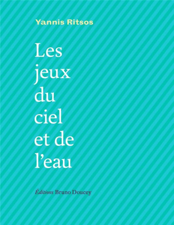 LES JEUX DU CIEL ET DE L'EAU - RITSOS - BRUNO DOUCEY