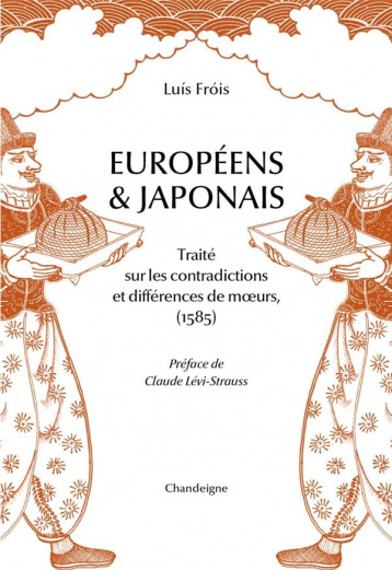 EUROPEENS ET JAPONAIS : TRAITE SUR LES CONTRADICTIONS ET DIFFERENCES DE MOEURS (1585) - FROIS/LEVI-STRAUSS - CHANDEIGNE