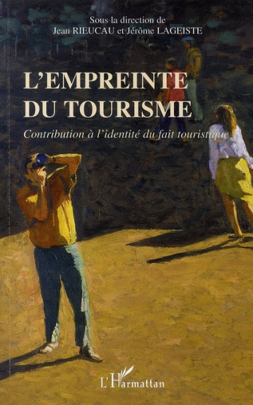 L'EMPREINTE DU TOURISME  -  CONTRIBUTION A L'IDENTITE DU FAIT TOURISTIQUE - RIEUCAU / LAGEISTE - L'HARMATTAN