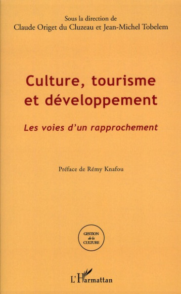 CULTURE, TOURISME ET DEVELOPPEMENT  -  LES VOIES D'UN RAPPROCHEMENT - ORIGET DU CLUZEAU, CLAUDE  - L'HARMATTAN