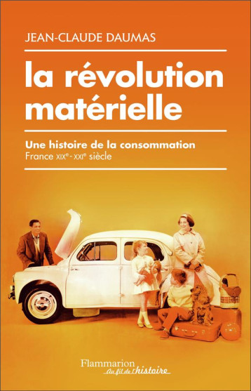 LA REVOLUTION MATERIELLE  -  UNE HISTOIRE DE LA CONSOMMATION, FRANCE XIXE-XXIE SIECLE - DAUMAS JEAN-CLAUDE - FLAMMARION