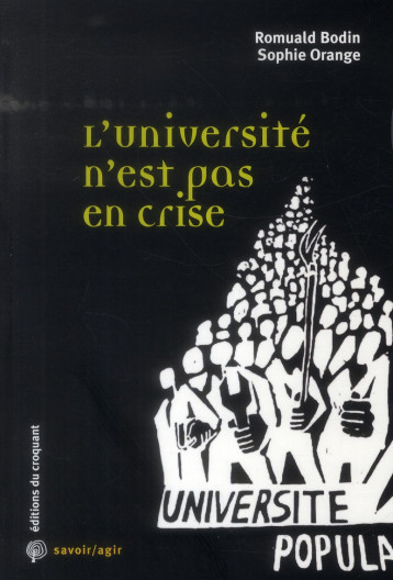 SAVOIR/AGIR : L'UNIVERSITE N'EST PAS EN CRISE : LES ENJEUX DES NOUVEAUX CONTOURS DE L'ENSEIGNEMENT SUPERIEUR - BODIN ROMUALD - Ed. du Croquant