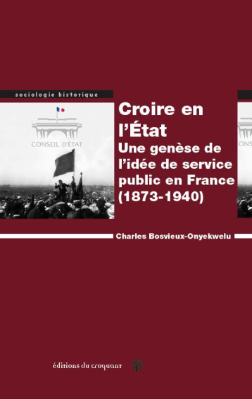 CROIRE EN L'ETAT  -  UNE GENESE DE L'IDEE DE SERVICE PUBLIC EN FRANCE (1873-1940) - BOSVIEUX-ONYEKWELU C - CROQUANT