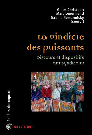 SAVOIR/AGIR : ANTISYNDICALISME : LA VINDICTE DES PUISSANTS - COLLECTIF - CROQUANT