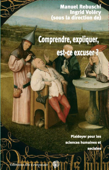 COMPRENDRE, EXPLIQUER, EST-CE EXCUSER ? PLAIDOYER POUR LES SCIENCES HUMAINES ET SOCIALES - REBUSCHI MANUEL - CROQUANT