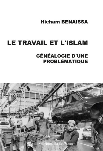 LE TRAVAIL ET L'ISLAM  -  GENEALOGIE D'UNE PROBLEMATIQUE - BENAISSA HICHAM - CROQUANT