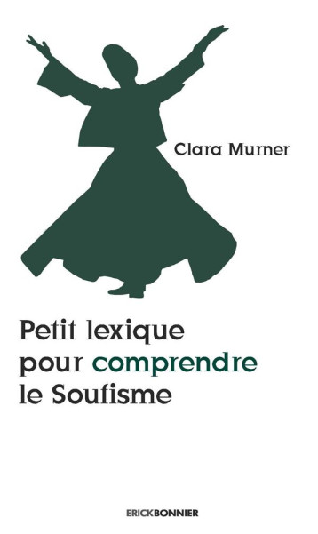 PETIT LEXIQUE POUR COMPRENDRE LE SOUFISME - MURNER CLARA - ERICK BONNIER