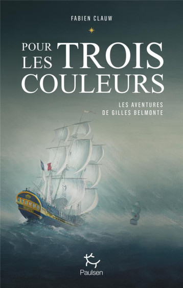 LES AVENTURES DE GILLES BELMONTE - TOME 1 POUR LES TROIS COULEURS - CLAUW FABIEN - PAULSEN