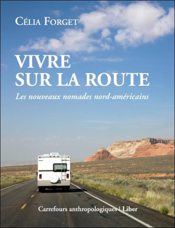 VIVRE SUR LA ROUTE - LES NOUVEAUX NOMADES NORD-AMERICAINS - FORGET CELIA - LIBER (QUÉBEC)