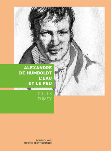 ALEXANDRE DE HUMBOLDT, L'EAU ET LE FEU - FUMEY GILLES - ROADITUDE