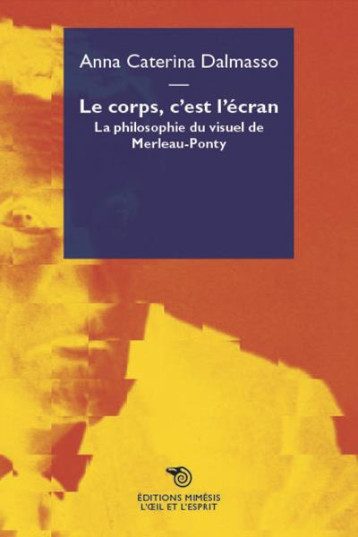 LE CORPS, C'EST L'ECRAN. - DALMASSO ANNA CATERI - NC