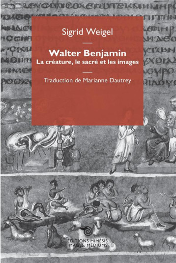 WALTER BENJAMIN. LA CREATURE, LE SACRE ET LES IMAGES - WEIGEL SIGRID - NC