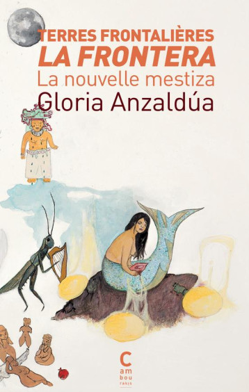 TERRES FRONTALIERES : LA FRONTERA, LA NOUVELLE MESTIZA - ANZALDUA GLORIA - CAMBOURAKIS