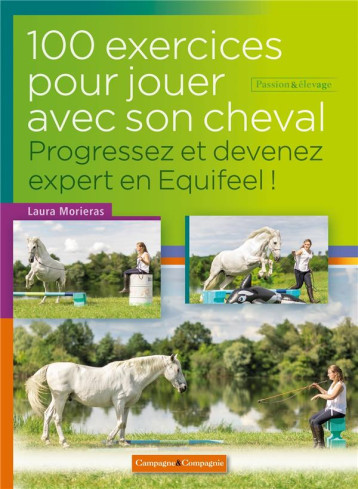 100 EXERCICES POUR JOUER AVEC SON CHEVAL  -  PROGRESSEZ ET DEVENEZ EXPERT EN EQUIFEEL ! (2E EDITION) - MORIERAS, LAURA - BOOKS ON DEMAND