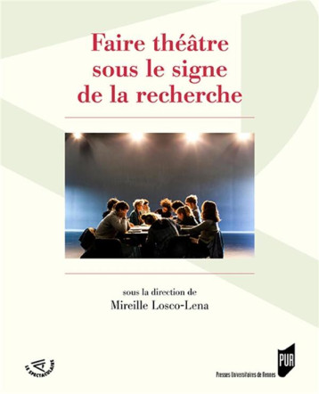 FAIRE THEATRE SOUS LE SIGNE DE LA RECHERCHE - LOSCO-LENA, MIREILLE - Presses universitaires de Rennes