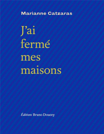 J'AI FERME MES MAISONS - CATZARAS/SZAC - BRUNO DOUCEY