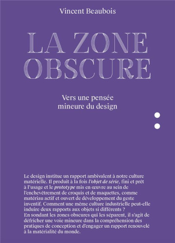 LA ZONE OBSCURE : VERS UNE PENSEE MINEURE DU DESIGN - BEAUBOIS, VINCENT - IT EDITIONS