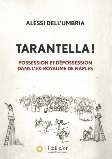 TARANTELLA ! POSSESSION ET DEPOSSESSION DANS L'EX-ROYAUME DE NAPLES - ALESSI DELL-UMBRIA - l'Oeil d'or