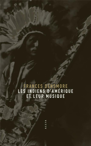 LES INDIENS D'AMERIQUE ET LEUR MUSIQUE - DENSMORE FRANCES - Allia