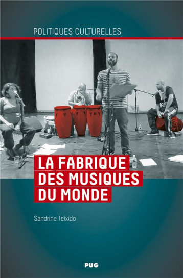 LA FABRIQUE DES MUSIQUES DU MONDE : MUSIQUES, TERRITOIRES, PLURALITE - TEIXIDO SANDRINE - PU GRENOBLE