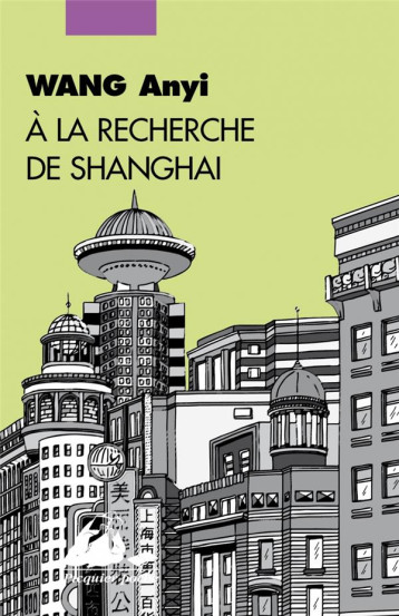 A LA RECHERCHE DE SHANGHAI - WANG ANYI - PICQUIER