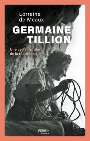 GERMAINE TILLION : UNE CERTAINE IDEE DE LA RESISTANCE - MEAUX LORRAINE DE - PERRIN