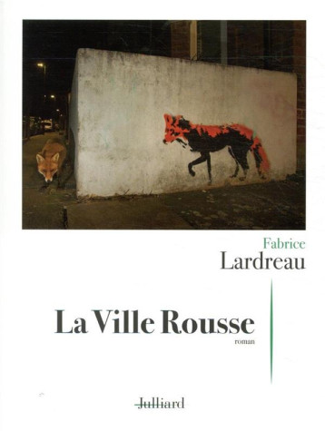 LA VILLE ROUSSE - LARDREAU, FABRICE - JULLIARD