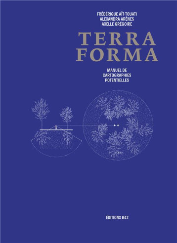 TERRA FORMA, MANUEL DE CARTOGRAPHIES POTENTIELLES - COLLECTIF/AIT-TOUATI - DU LUMIGNON