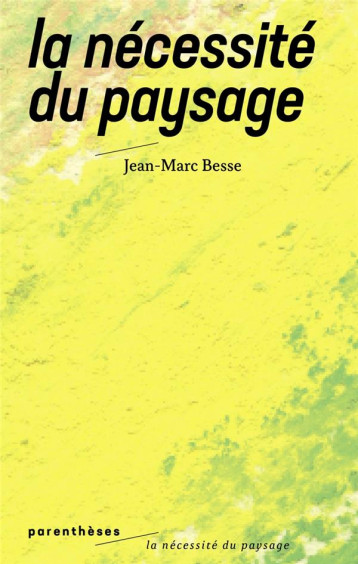 LA NECESSITE DU PAYSAGE - BESSE JEAN-MARC - PARENTHESES