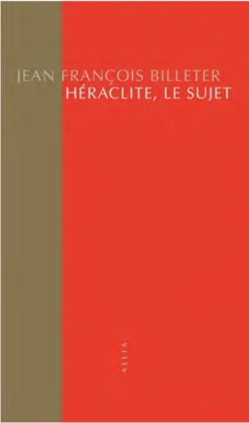 HERACLITE, LE SUJET - BILLETER J F. - ALLIA