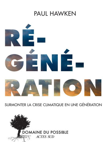REGENERATION : SURMONTER LA CRISE CLIMATIQUE EN UNE GENERATION - HAWKEN PAUL - ACTES SUD