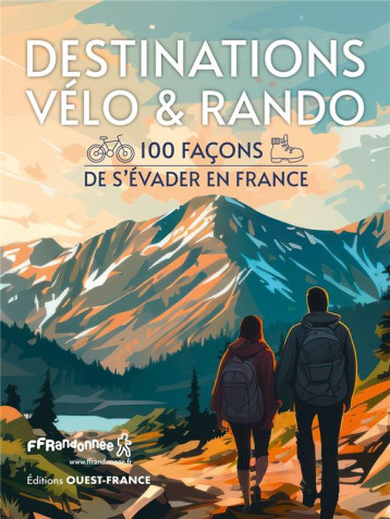 DESTINATIONS VELO et RANDO : 100 FACONS DE S'EVADER EN FRANCE - COLLECTIF - OUEST FRANCE