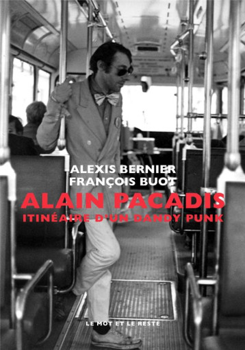 ALAIN PACADIS  -  ITINERAIRE D'UN DANDY PUNK - BUOT FRANCOIS - MOT ET LE RESTE