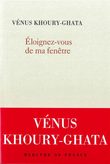 ELOIGNEZ-VOUS DE MA FENETRE - KHOURY-GHATA VENUS - MERCURE DE FRAN