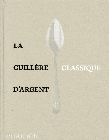 LA CUILLERE D'ARGENT : LES CLASSIQUES - COLLECTIF - NC