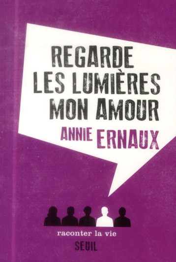 REGARDE LES LUMIERES MON AMOUR - Ernaux Annie - Raconter la vie