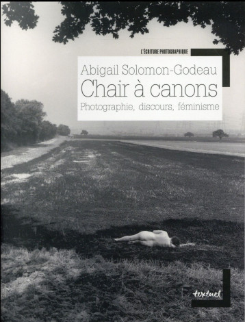 CHAIR A CANONS  -  PHOTOGRAPHIE, DISCOURS, FEMINISME - Solomon-Godeau Abigail - Textuel