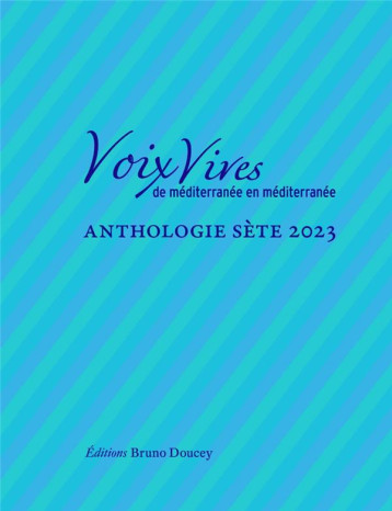 VOIX VIVES DE MEDITERRANEE EN MEDITERRANEE : ANTHOLOGIE SETE 2023 - COLLECTIF - BRUNO DOUCEY