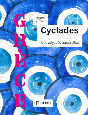 CYCLADES : UNE ODYSSEE AQUARELLEE - GOYET AGNES - AKINOME