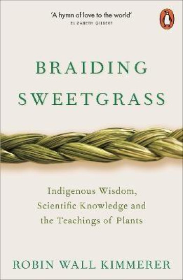 BRAIDING SWEETGRASS INDIGENOUS WISDOM, SCIENTIFIC KNOWLEDGE AND THE TEACHINGS OF PLANTS - KIMMERER  ROBIN WALL - NC