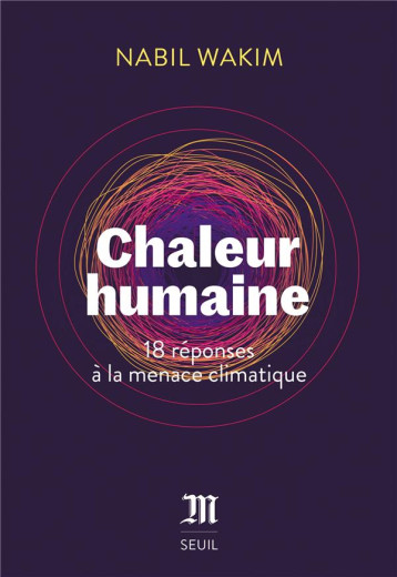 CHALEUR HUMAINE : 18 REPONSES A LA MENACE CLIMATIQUE - WAKIM NABIL - SEUIL