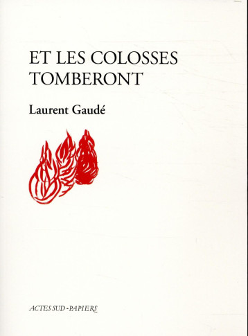 ET LES COLOSSES TOMBERONT - ILLUSTRATIONS, COULEUR - GAUDE LAURENT - ACTES SUD